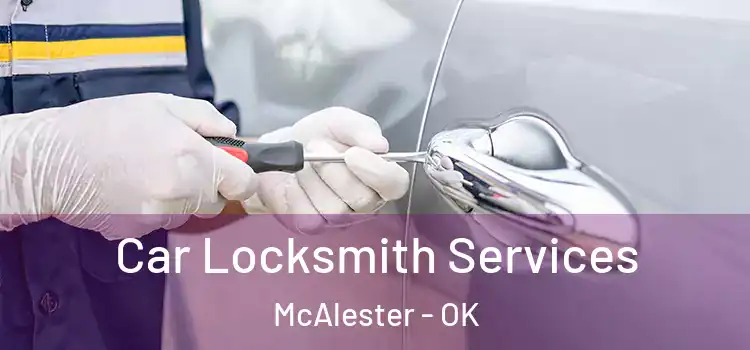  Car Locksmith Services McAlester - OK
