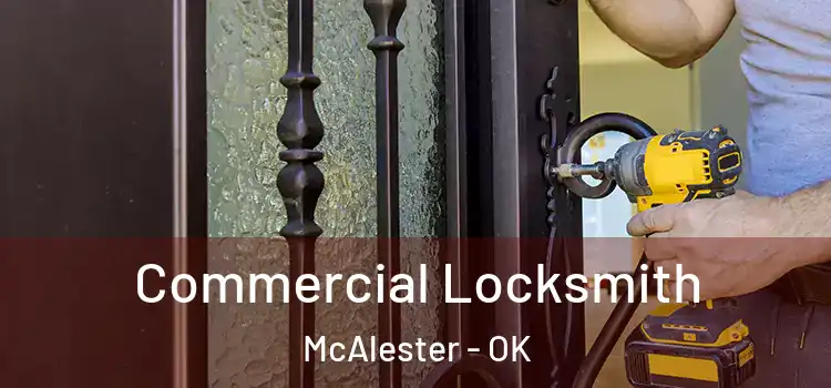  Commercial Locksmith McAlester - OK
