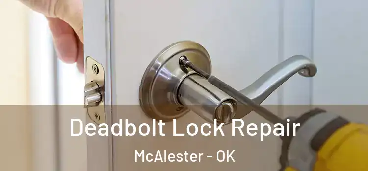  Deadbolt Lock Repair McAlester - OK