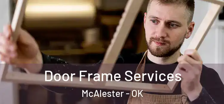  Door Frame Services McAlester - OK