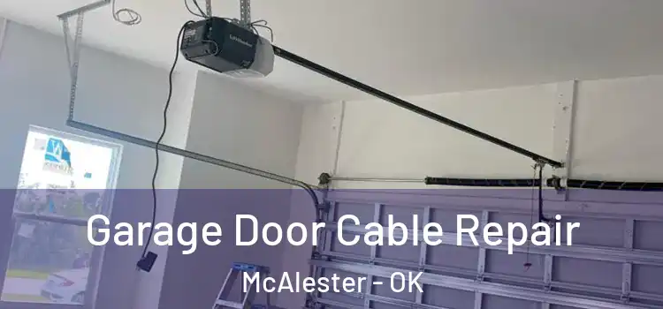  Garage Door Cable Repair McAlester - OK