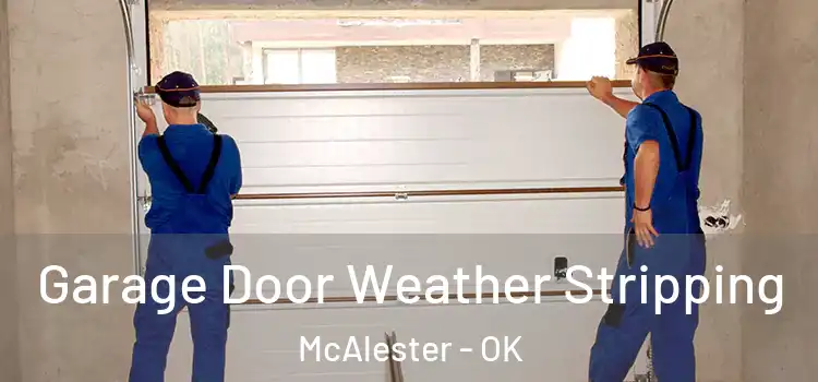  Garage Door Weather Stripping McAlester - OK